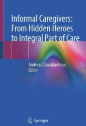 Informal Caregivers: From Hidden Heroes to Integral Part of Care - Andreas Charalambous (ISBN: 9783031167447)