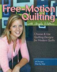 Free-Motion Quilting with Angela Walters - Angela Walters (2012)