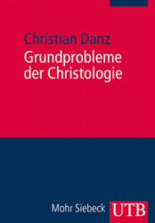 Grundprobleme der Christologie - Christian Danz (2013)