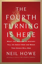 The Fourth Turning Is Here: What the Seasons of History Tell Us about How and When This Crisis Will End (ISBN: 9781982173739)