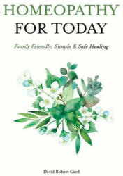 Homeopathy for Today: Family Friendly, Simple & Safe Healing (ISBN: 9781935826606)