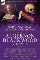 The Collected Shorter Supernatural & Weird Fiction of Algernon Blackwood (ISBN: 9781915234919)
