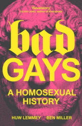 Bad Gays: A Homosexual History - Ben Miller (ISBN: 9781839763281)