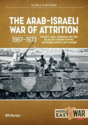The Arab-Israeli War of Attrition, 1967-1973: Volume 3: Gaza, Jordanian Civil War, Golan and Lebanon Fighting, Continuing Conflict and Summary - E. R. Hooton (ISBN: 9781804512272)