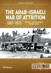 The Arab-Israeli War of Attrition, 1967-1973: Volume 2: Fighting Across the Suez Canal - E. R. Hooton (ISBN: 9781804512265)