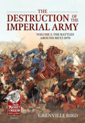 The Destruction of the Imperial Army Volume 2: The Battles Around Metz 1870 (ISBN: 9781804511855)