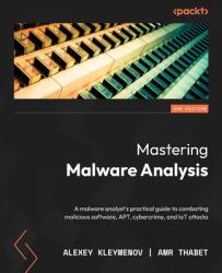 Mastering Malware Analysis - Second Edition: A malware analyst's practical guide to combating malicious software APT cybercrime and IoT attacks (ISBN: 9781803240244)