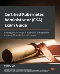 Certified Kubernetes Administrator (CKA) Exam Guide (ISBN: 9781803238265)
