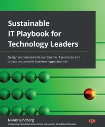 Sustainable IT Playbook for Technology Leaders: Design and implement sustainable IT practices and unlock sustainable business opportunities (ISBN: 9781803230344)
