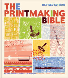Printmaking Bible, Revised Edition: The Complete Guide to Materials and Techniques - Hebe Vernon-Morris (ISBN: 9781797221601)