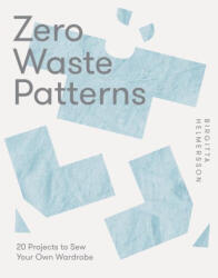 Zero Waste Patterns: 20 Projects to Sew Your Own Wardrobe - Helmersson, Birgitta (ISBN: 9781787139244)