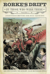 Rorke's Drift By Those Who Were There: Volume I - Ian Knight, Lee Stevenson, Alan Baynham-Jones (ISBN: 9781784388317)