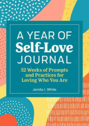 A Year of Self-Love Journal: 52 Weeks of Prompts and Practices for Loving Who You Are (ISBN: 9781685399405)