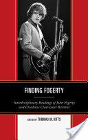 Finding Fogerty: Interdisciplinary Readings of John Fogerty and Creedence Clearwater Revival (2012)