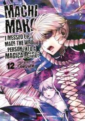 Machimaho: I Messed Up and Made the Wrong Person Into a Magical Girl! Vol. 12 (ISBN: 9781685795542)