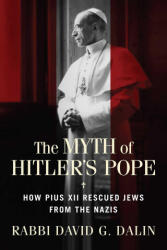 The Myth of Hitler's Pope: How Pope Pius XII Rescued Jews from the Nazis (ISBN: 9781684514298)