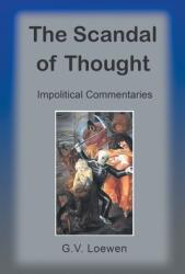 The Scandal of Thought: Impolitical Commentaries (ISBN: 9781682357590)