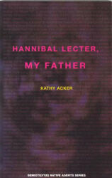 Hannibal Lecter, My Father - Kathy Acker (1991)