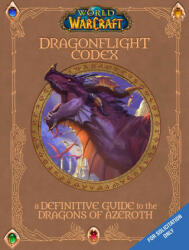 The World of Warcraft: The Dragonflight Codex: (A Definitive Guide to the Dragons of Azeroth) - Doug Walsh, Sandra Rosner (ISBN: 9781647221584)