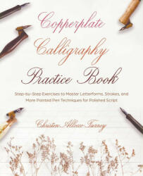 Copperplate Calligraphy Practice Book: Step-By-Step Exercises to Master Letterforms, Strokes, and More Pointed Pen Techniques for Polished Script (ISBN: 9781646045037)