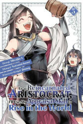 As a Reincarnated Aristocrat, I'll Use My Appraisal Skill to Rise in the World 5 (manga) - Jimmy, Miraijin a (ISBN: 9781646516476)