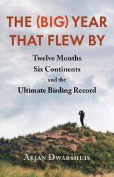 The (Big) Year That Flew by: Twelve Months, Six Continents, and the Ultimate Birding Record (ISBN: 9781645021919)