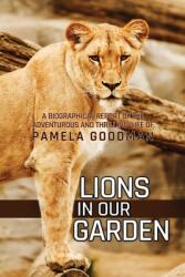 Lions in Our Garden: A Biographical Report of the Adventures and Thrilling Life of Pamela Goodman (ISBN: 9781639370382)