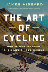 The Art of Cycling: Philosophy, Meaning, and a Life on Two Wheels (ISBN: 9781639364237)