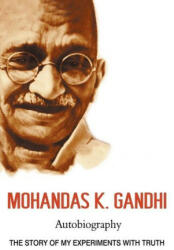 Mohandas K. Gandhi, Autobiography: The Story of My Experiments with Truth - Mahatma Gandhi (ISBN: 9781638231882)