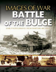 Battle of the Bulge: Rare Photographs from Wartime Archives (Images of War Series) - Andy Rawson (2005)
