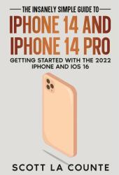 The Insanely Easy Guide to iPhone 14 and iPhone 14 Pro: Getting Started with the 2022 iPhone and iOS 16 (ISBN: 9781629175935)