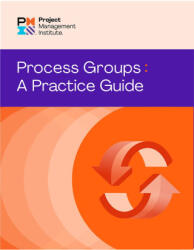 Process Groups: A Practice Guide - PROJECT MGMT INST (ISBN: 9781628257830)