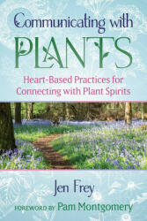 Communicating with Plants: Heart-Based Practices for Connecting with Plant Spirits - Pam Montgomery (ISBN: 9781591434597)
