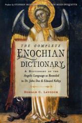 The Complete Enochian Dictionary: A Dictionary of the Angelic Language as Revealed to Dr. John Dee and Edward Kelley - Edward Kelley, John Dee (ISBN: 9781578637966)