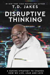 Disruptive Thinking: A Daring Strategy to Change How We Live, Lead, and Love (ISBN: 9781546004004)