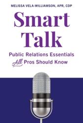 Smart Talk: Public Relations Essentials All Pros Should Know (ISBN: 9781544532479)