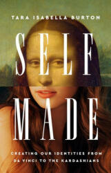 Self-Made: Creating Our Identities from Da Vinci to the Kardashians (ISBN: 9781541789012)
