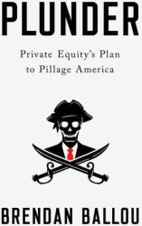 Plunder: Private Equity's Plan to Pillage America (ISBN: 9781541702103)