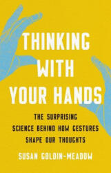 Thinking with Your Hands: The Surprising Science Behind How Gestures Shape Our Thoughts (ISBN: 9781541600805)