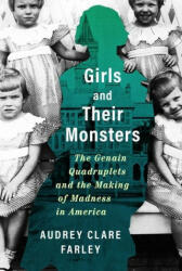 Girls and Their Monsters: The Genain Quadruplets and the Making of Madness in America (ISBN: 9781538724477)