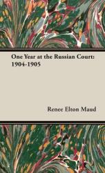 One Year at the Russian Court: 1904-1905 (ISBN: 9781528772129)