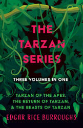 The Tarzan Series - Three Volumes in One; Tarzan of the Apes The Return of Tarzan & The Beasts of Tarzan (ISBN: 9781528720717)