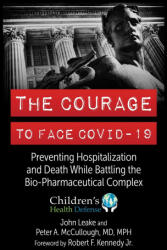 The Courage to Face Covid-19: Preventing Hospitalization and Death While Battling the Bio-Pharmaceutical Complex - Peter A. McCullough, Robert Jr. F. Kennedy (ISBN: 9781510776807)