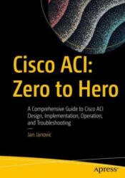 Cisco ACI: Zero to Hero - Jan Janovic (ISBN: 9781484288375)