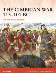 The Cimbrian War 113-101 BC: The Rise of Caius Marius - Johnny Shumate (ISBN: 9781472854919)