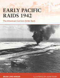 Early Pacific Raids 1942: The American Carriers Strike Back - Adam Tooby (ISBN: 9781472854872)