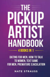 The Pickup Artist Handbook - 4 BOOKS IN 1 - Dating for Men, How to Talk to Women, Text Game for Men, Premature Ejaculation (ISBN: 9781088051344)