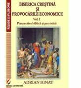 Biserica crestina si provocarile economice. Volumul 1. Perspectiva biblica si patristica - Adrian Ignat (2013)