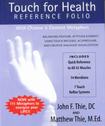 Touch for Health Reference Folio: Large: Balancing Posture, Attitude & Energy Using Touch Reflexes, Acupressure, and Creative Dialogue-Visualization - Matthew Thie (ISBN: 9780875168579)