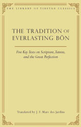 The Tradition of Everlasting Bön: Five Key Texts on Scripture, Tantra, and the Great Perfection (ISBN: 9780861714483)